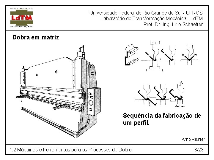 Universidade Federal do Rio Grande do Sul - UFRGS Laboratório de Transformação Mecânica -