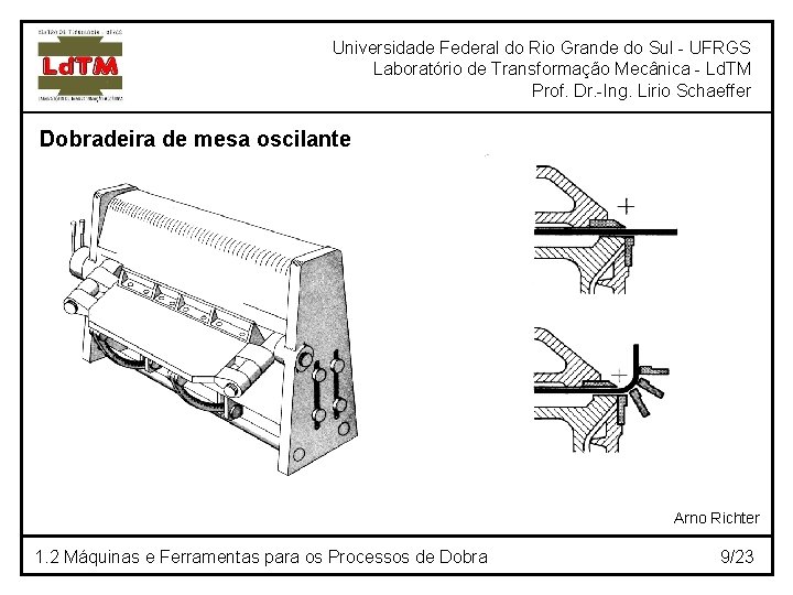 Universidade Federal do Rio Grande do Sul - UFRGS Laboratório de Transformação Mecânica -