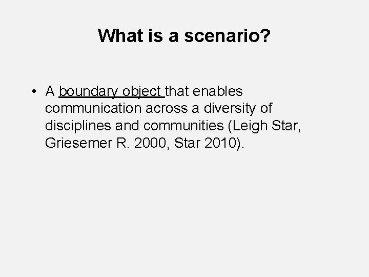 What is a scenario? • A boundary object that enables communication across a diversity What is a scenario? • A boundary object that enables communication across a diversity