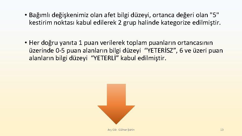  • Bağımlı değişkenimiz olan afet bilgi düzeyi, ortanca değeri olan "5" kestirim noktası