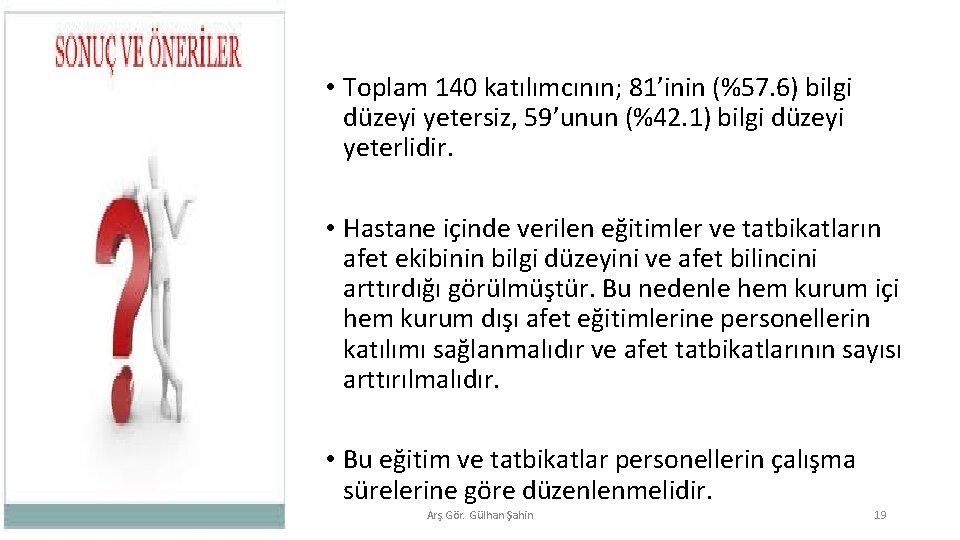  • Toplam 140 katılımcının; 81’inin (%57. 6) bilgi düzeyi yetersiz, 59’unun (%42. 1)