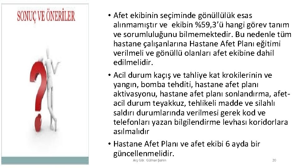  • Afet ekibinin seçiminde gönüllülük esas alınmamıştır ve ekibin %59, 3’ü hangi görev