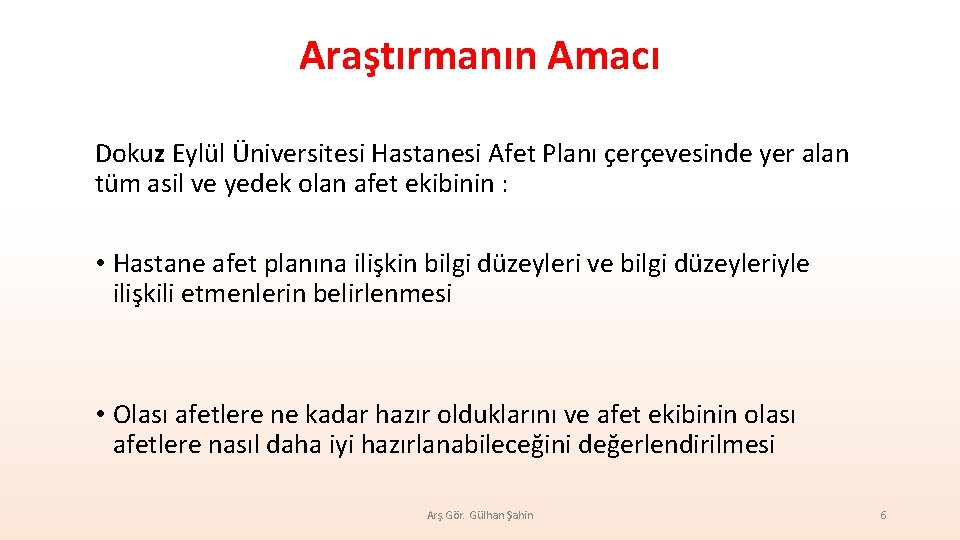 Araştırmanın Amacı Dokuz Eylül Üniversitesi Hastanesi Afet Planı çerçevesinde yer alan tüm asil ve