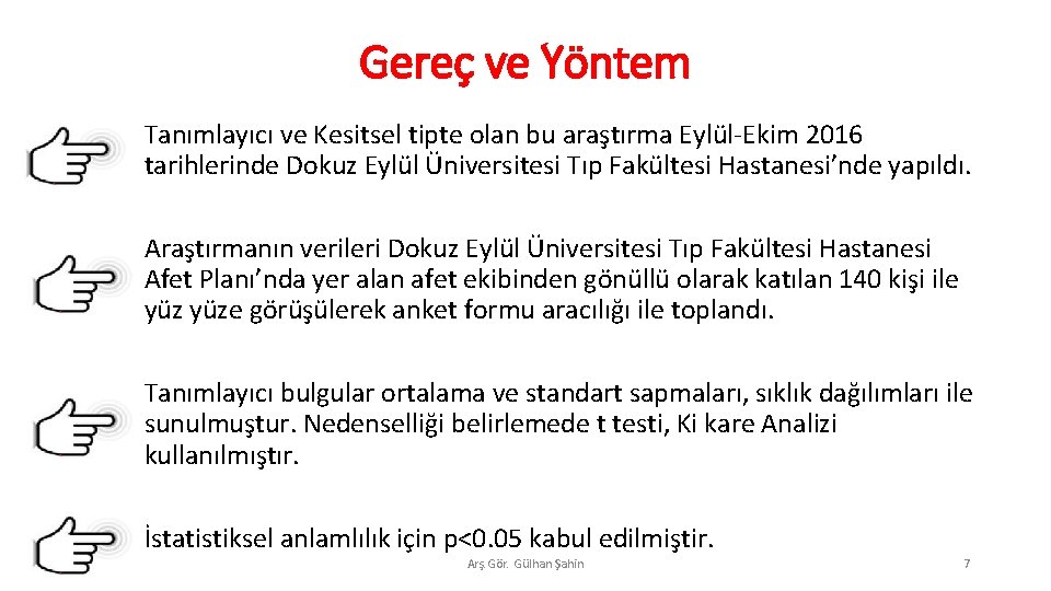 Gereç ve Yöntem Tanımlayıcı ve Kesitsel tipte olan bu araştırma Eylül-Ekim 2016 tarihlerinde Dokuz