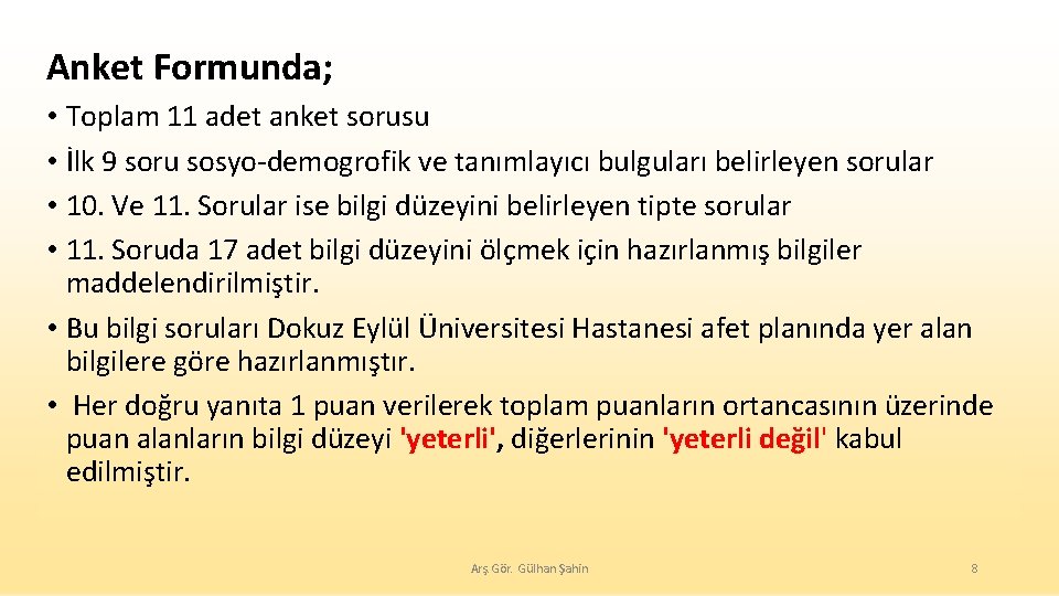 Anket Formunda; • Toplam 11 adet anket sorusu • İlk 9 soru sosyo-demogrofik ve