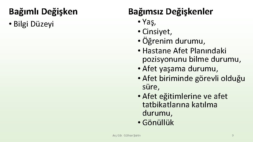 Bağımlı Değişken • Bilgi Düzeyi Bağımsız Değişkenler • Yaş, • Cinsiyet, • Öğrenim durumu,