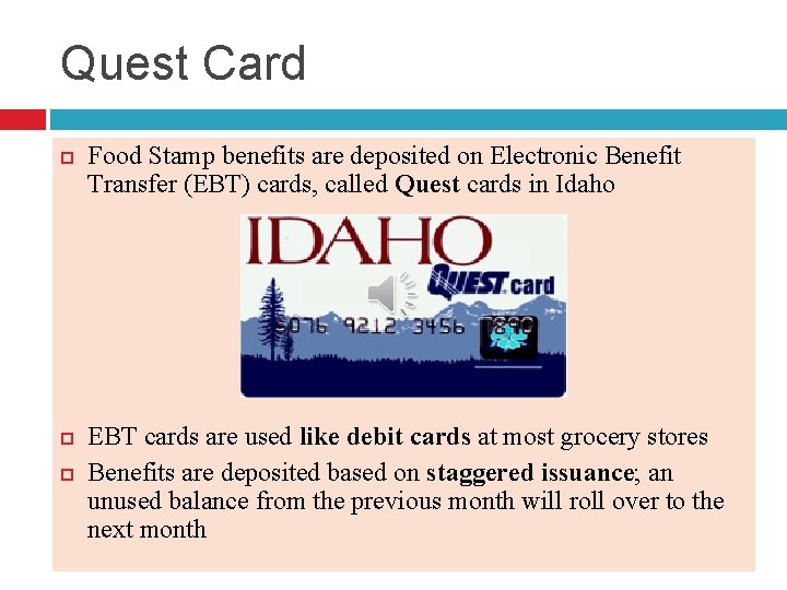 Quest Card Food Stamp benefits are deposited on Electronic Benefit Transfer (EBT) cards, called