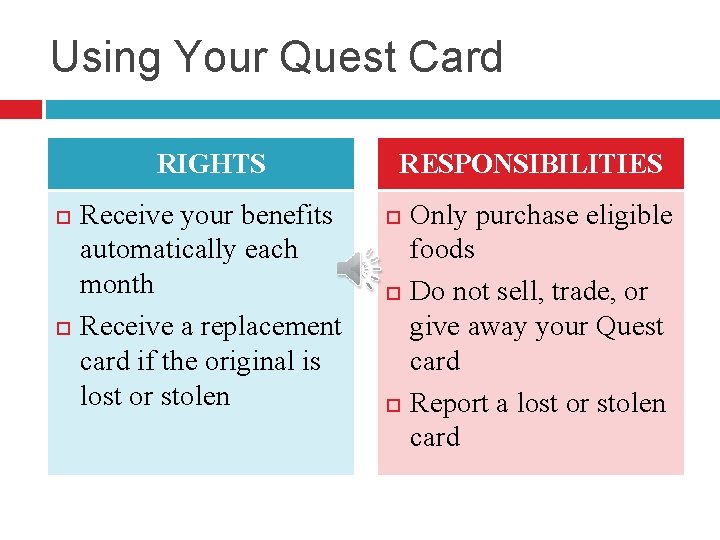 Using Your Quest Card RIGHTS Receive your benefits automatically each month Receive a replacement