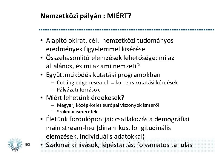 Nemzetközi pályán : MIÉRT? • Alapító okirat, cél: nemzetközi tudományos eredmények figyelemmel kísérése •