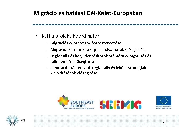 Migráció és hatásai Dél-Kelet-Európában • KSH a projekt-koordinátor – Migrációs adatbázisok összeszervezése – Migrációs