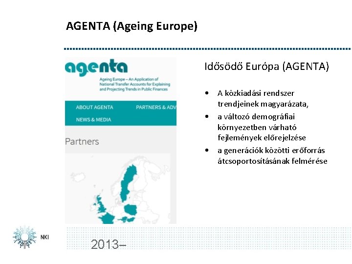 AGENTA (Ageing Europe) Idősödő Európa (AGENTA) • A közkiadási rendszer trendjeinek magyarázata, • a