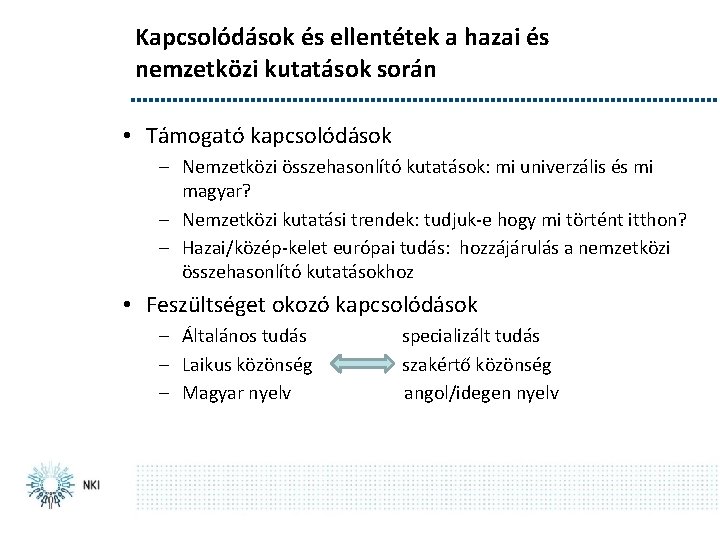 Kapcsolódások és ellentétek a hazai és nemzetközi kutatások során • Támogató kapcsolódások – Nemzetközi