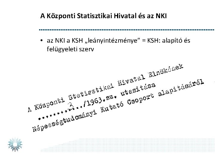 A Központi Statisztikai Hivatal és az NKI • az NKI a KSH „leányintézménye” =