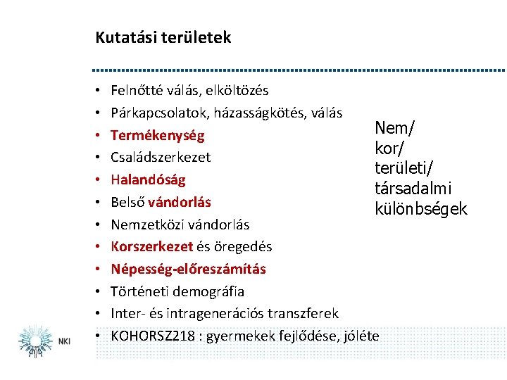 Kutatási területek • • • Felnőtté válás, elköltözés Párkapcsolatok, házasságkötés, válás Nem/ Termékenység kor/