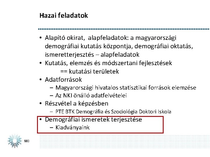 Hazai feladatok • Alapító okirat, alapfeladatok: a magyarországi demográfiai kutatás központja, demográfiai oktatás, ismeretterjesztés