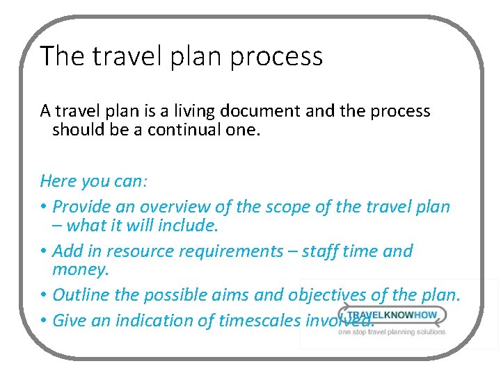 The travel plan process A travel plan is a living document and the process