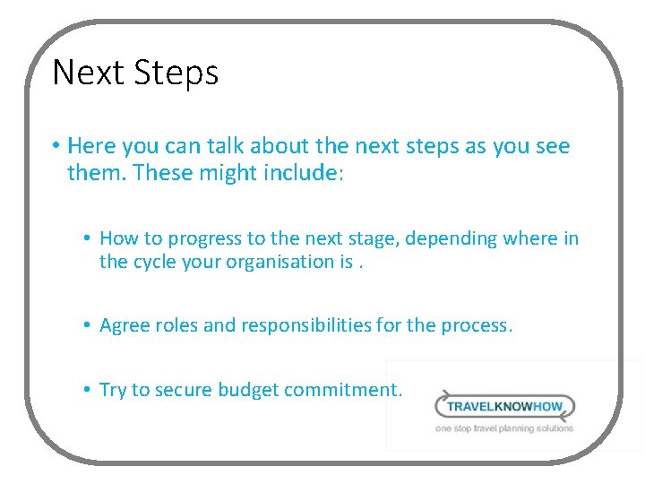 Next Steps • Here you can talk about the next steps as you see