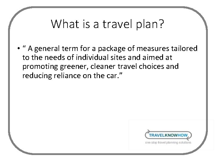 What is a travel plan? • “ A general term for a package of