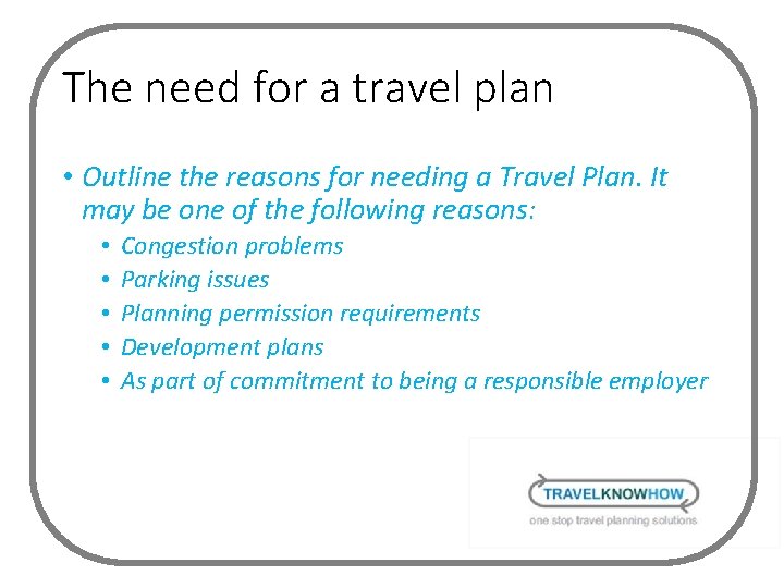 The need for a travel plan • Outline the reasons for needing a Travel