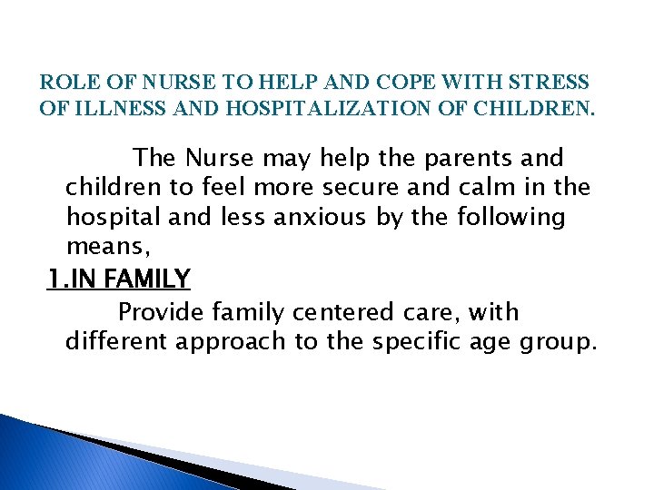 ROLE OF NURSE TO HELP AND COPE WITH STRESS OF ILLNESS AND HOSPITALIZATION OF