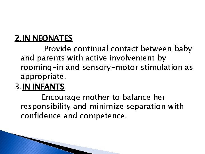 2. IN NEONATES Provide continual contact between baby and parents with active involvement by