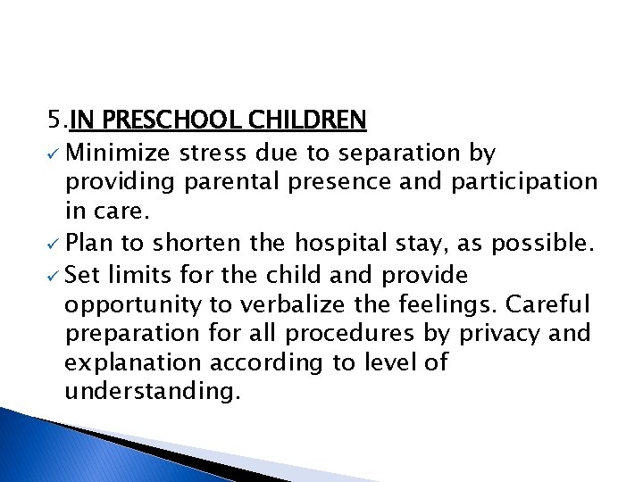 5. IN PRESCHOOL CHILDREN ü Minimize stress due to separation by providing parental presence