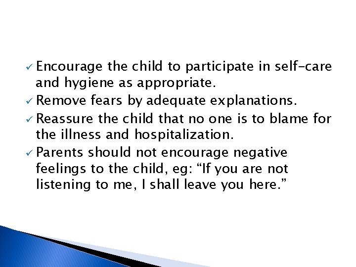 ü Encourage the child to participate in self-care and hygiene as appropriate. ü Remove