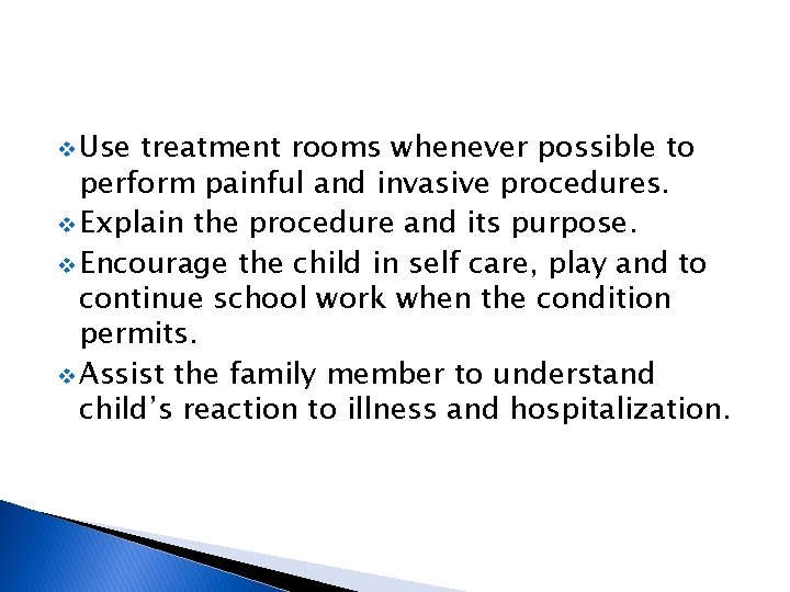 v Use treatment rooms whenever possible to perform painful and invasive procedures. v Explain