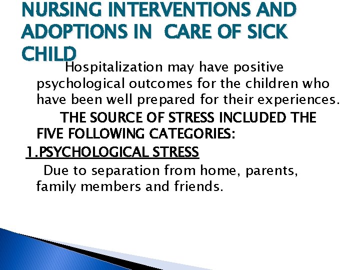 NURSING INTERVENTIONS AND ADOPTIONS IN CARE OF SICK CHILD Hospitalization may have positive psychological