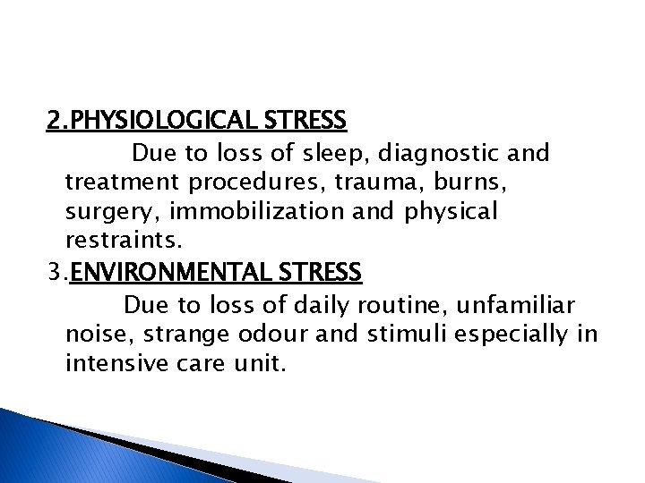 2. PHYSIOLOGICAL STRESS Due to loss of sleep, diagnostic and treatment procedures, trauma, burns,