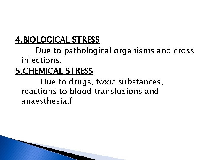 4. BIOLOGICAL STRESS Due to pathological organisms and cross infections. 5. CHEMICAL STRESS Due