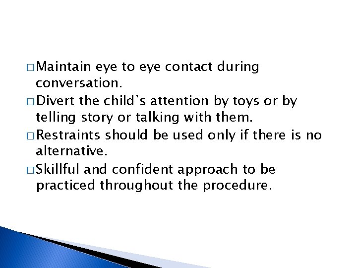 � Maintain eye to eye contact during conversation. � Divert the child’s attention by