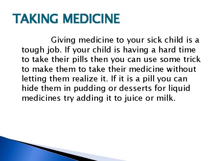 TAKING MEDICINE Giving medicine to your sick child is a tough job. If your