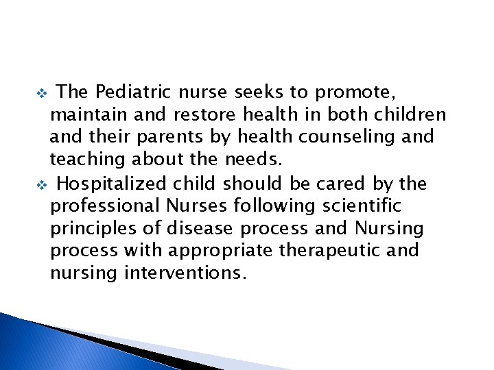 The Pediatric nurse seeks to promote, maintain and restore health in both children and