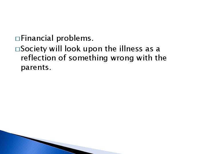 � Financial problems. � Society will look upon the illness as a reflection of