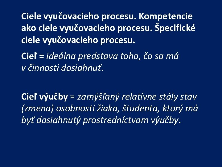 Ciele vyučovacieho procesu. Kompetencie ako ciele vyučovacieho procesu. Špecifické ciele vyučovacieho procesu. Cieľ =