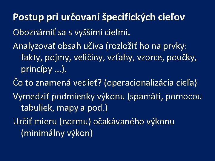 Postup pri určovaní špecifických cieľov Oboznámiť sa s vyššími cieľmi. Analyzovať obsah učiva (rozložiť