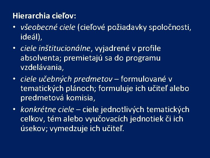 Hierarchia cieľov: • všeobecné ciele (cieľové požiadavky spoločnosti, ideál), • ciele inštitucionálne, vyjadrené v