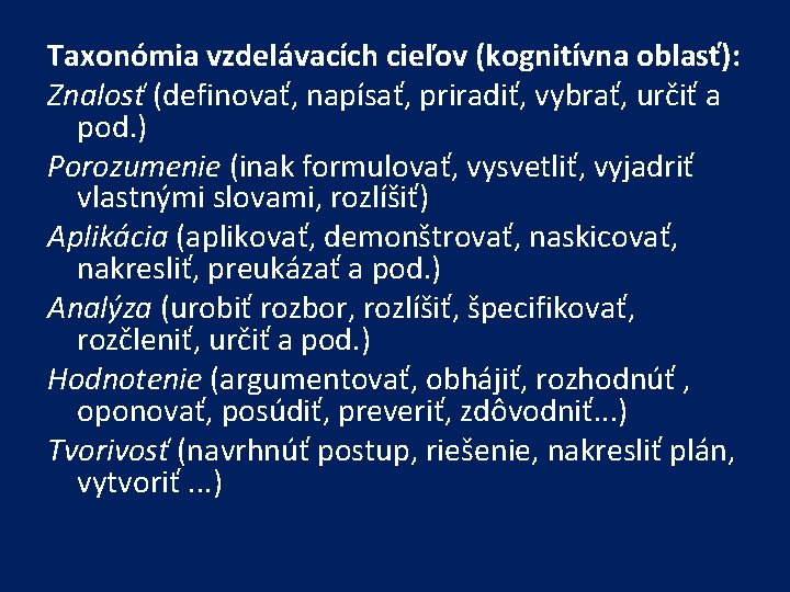 Taxonómia vzdelávacích cieľov (kognitívna oblasť): Znalosť (definovať, napísať, priradiť, vybrať, určiť a pod. )