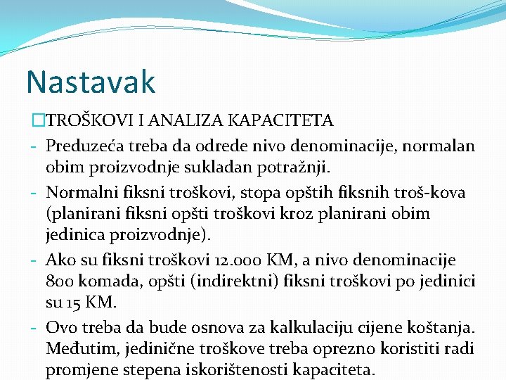 Nastavak �TROŠKOVI I ANALIZA KAPACITETA - Preduzeća treba da odrede nivo denominacije, normalan obim Nastavak �TROŠKOVI I ANALIZA KAPACITETA - Preduzeća treba da odrede nivo denominacije, normalan obim