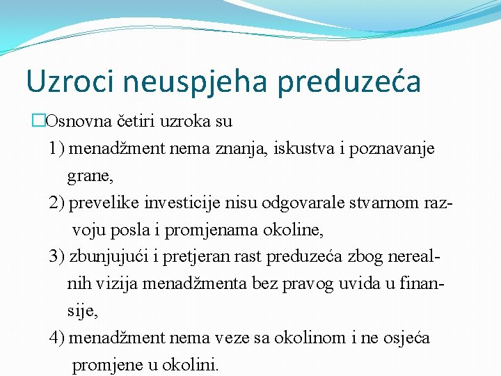 Uzroci neuspjeha preduzeća �Osnovna četiri uzroka su 1) menadžment nema znanja, iskustva i poznavanje Uzroci neuspjeha preduzeća �Osnovna četiri uzroka su 1) menadžment nema znanja, iskustva i poznavanje