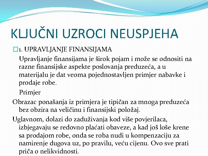 KLJUČNI UZROCI NEUSPJEHA � 1. UPRAVLJANJE FINANSIJAMA Upravljanje finansijama je širok pojam i može KLJUČNI UZROCI NEUSPJEHA � 1. UPRAVLJANJE FINANSIJAMA Upravljanje finansijama je širok pojam i može