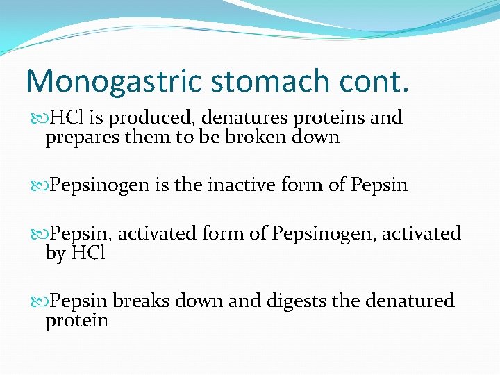Monogastric stomach cont. HCl is produced, denatures proteins and prepares them to be broken