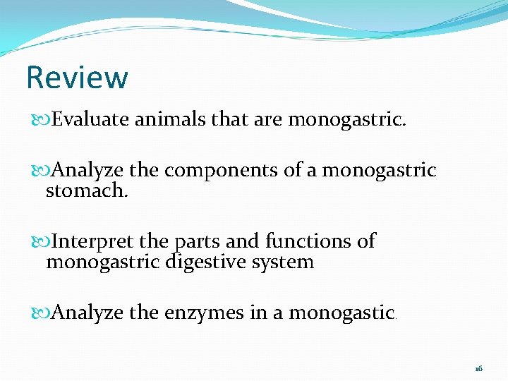 Review Evaluate animals that are monogastric. Analyze the components of a monogastric stomach. Interpret