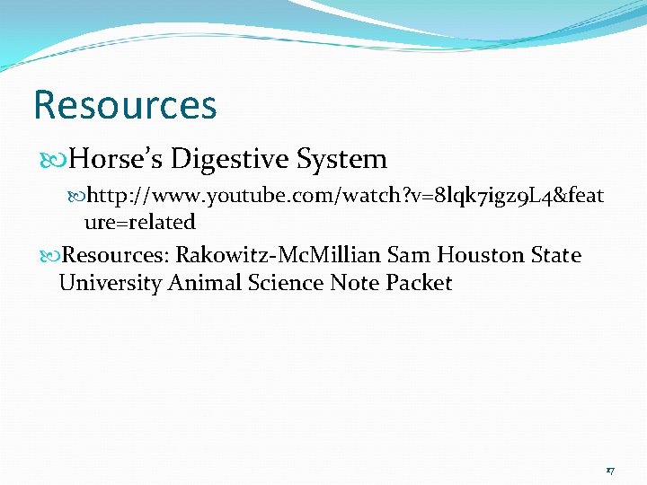 Resources Horse’s Digestive System http: //www. youtube. com/watch? v=8 lqk 7 igz 9 L
