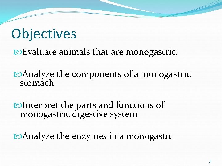 Objectives Evaluate animals that are monogastric. Analyze the components of a monogastric stomach. Interpret