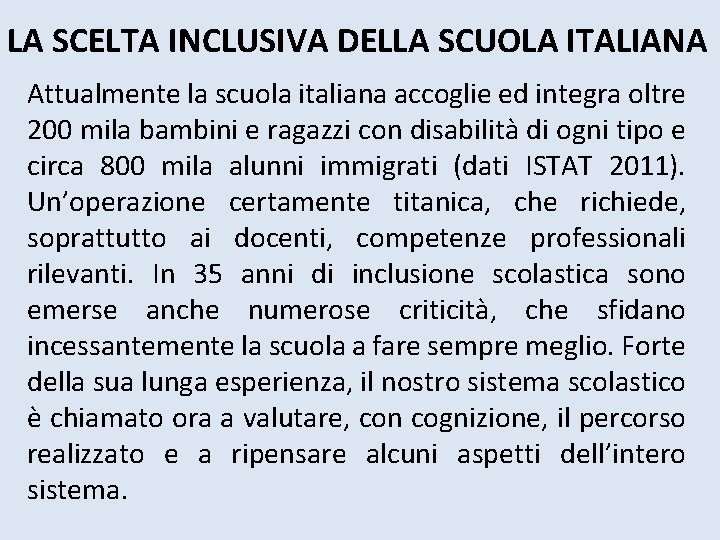 LA SCELTA INCLUSIVA DELLA SCUOLA ITALIANA Attualmente la scuola italiana accoglie ed integra oltre LA SCELTA INCLUSIVA DELLA SCUOLA ITALIANA Attualmente la scuola italiana accoglie ed integra oltre