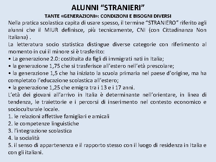 ALUNNI “STRANIERI” TANTE «GENERAZIONI» : CONDIZIONI E BISOGNI DIVERSI Nella pratica scolastica capita di ALUNNI “STRANIERI” TANTE «GENERAZIONI» : CONDIZIONI E BISOGNI DIVERSI Nella pratica scolastica capita di