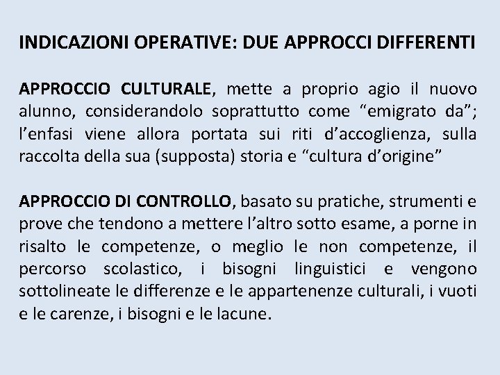 INDICAZIONI OPERATIVE: DUE APPROCCI DIFFERENTI APPROCCIO CULTURALE, mette a proprio agio il nuovo alunno, INDICAZIONI OPERATIVE: DUE APPROCCI DIFFERENTI APPROCCIO CULTURALE, mette a proprio agio il nuovo alunno,