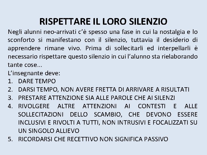 RISPETTARE IL LORO SILENZIO Negli alunni neo‐arrivati c’è spesso una fase in cui la RISPETTARE IL LORO SILENZIO Negli alunni neo‐arrivati c’è spesso una fase in cui la